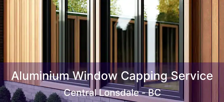  Aluminium Window Capping Service Central Lonsdale - BC