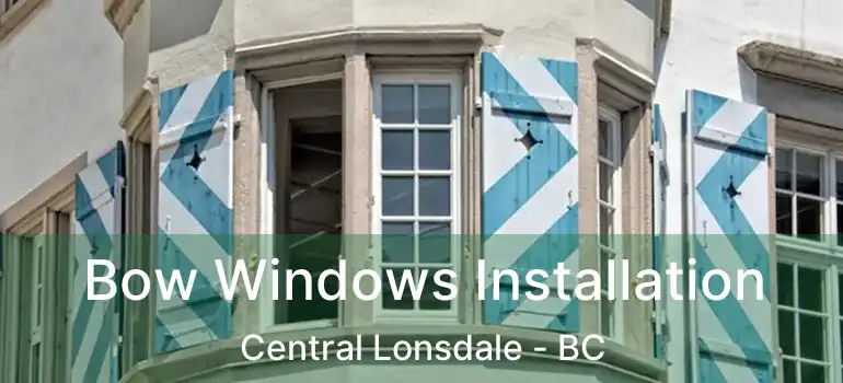  Bow Windows Installation Central Lonsdale - BC