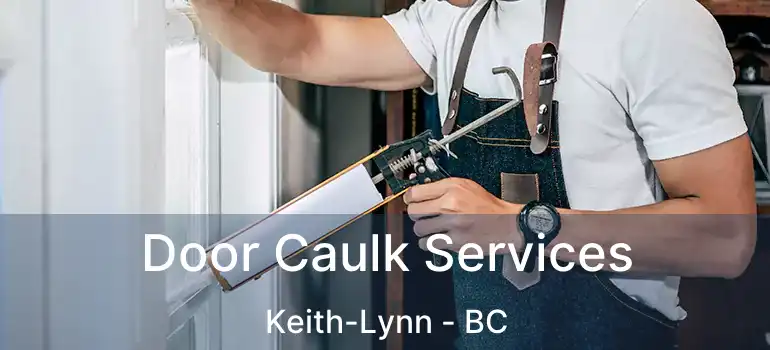  Door Caulk Services Keith-Lynn - BC