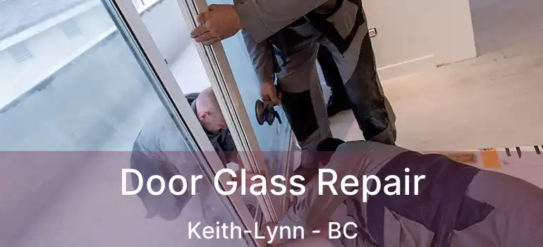  Door Glass Repair Keith-Lynn - BC