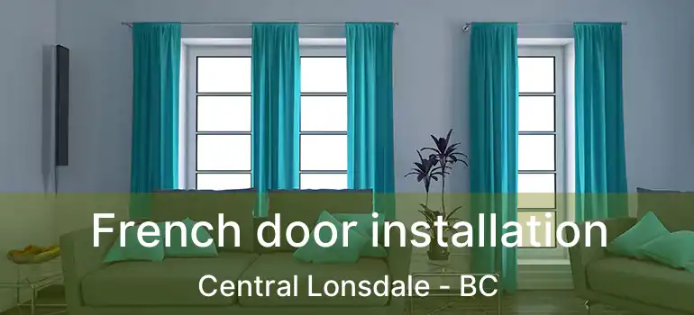  French door installation Central Lonsdale - BC