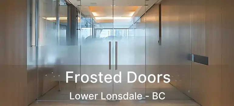  Frosted Doors Lower Lonsdale - BC