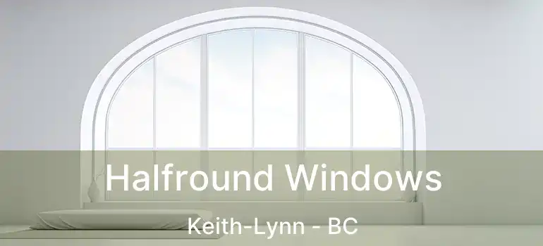  Halfround Windows Keith-Lynn - BC