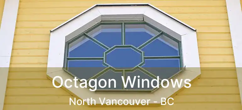  Octagon Windows North Vancouver - BC