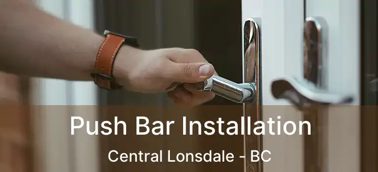  Push Bar Installation Central Lonsdale - BC