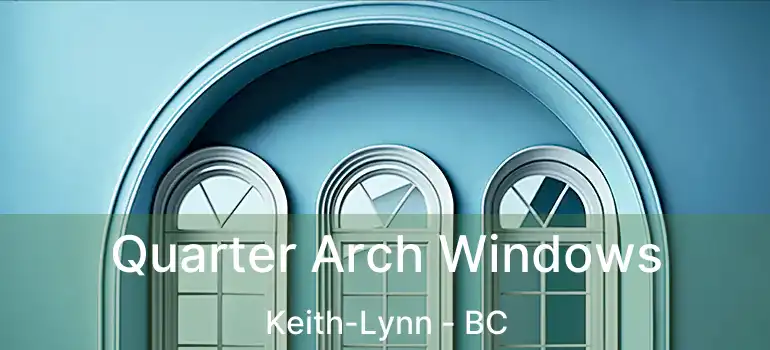  Quarter Arch Windows Keith-Lynn - BC