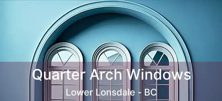  Quarter Arch Windows Lower Lonsdale - BC
