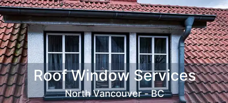  Roof Window Services North Vancouver - BC