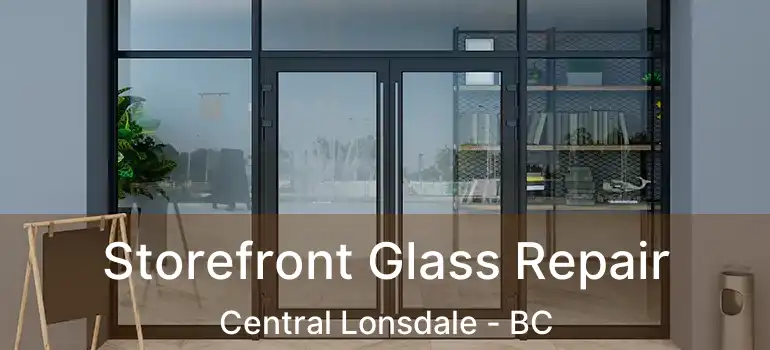  Storefront Glass Repair Central Lonsdale - BC