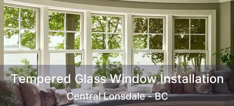  Tempered Glass Window Installation Central Lonsdale - BC