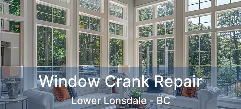  Window Crank Repair Lower Lonsdale - BC