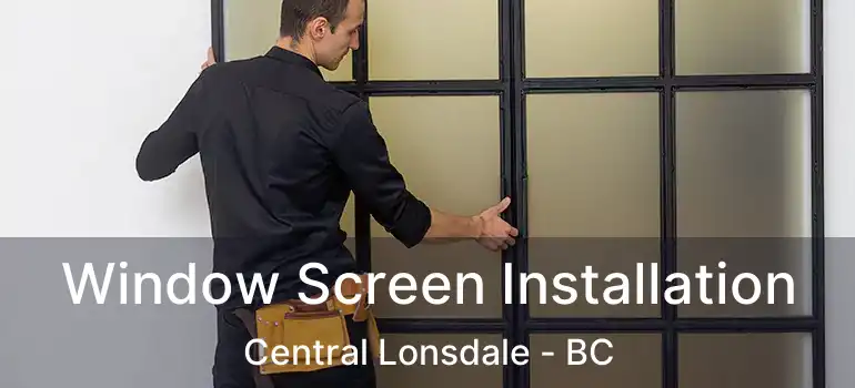  Window Screen Installation Central Lonsdale - BC